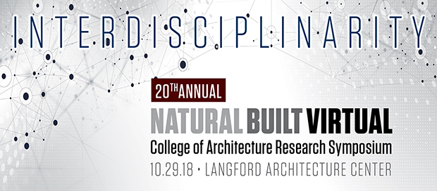 20th Annual Natural, Built, Virtual: College of Architecture Research Symposium